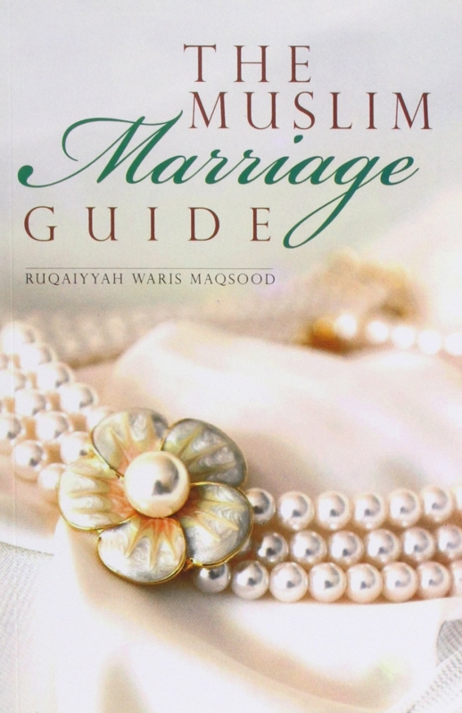The Muslim Marriage Guide - Ruqaiyyah Waris Maqsood (PB)